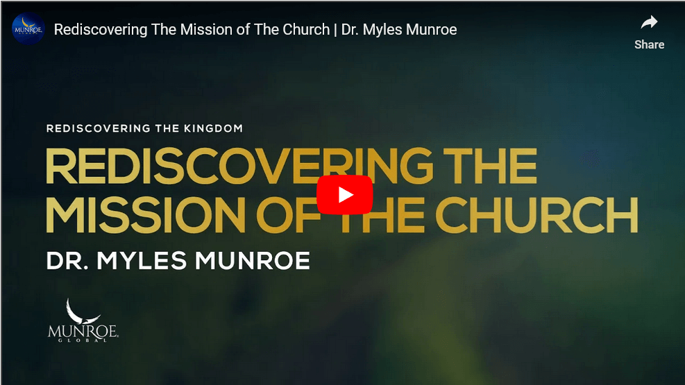 Rediscovering The Mission of The Church Dr. Myles Munroe shared by E4 Ministries